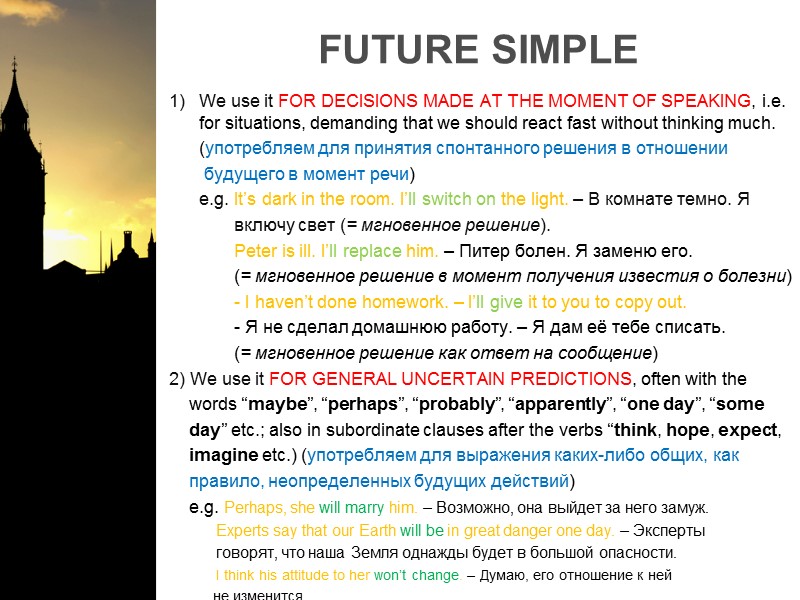 FUTURE SIMPLE We use it FOR DECISIONS MADE AT THE MOMENT OF SPEAKING, i.e.